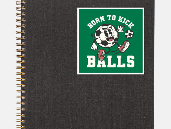 Born To Kick Balls