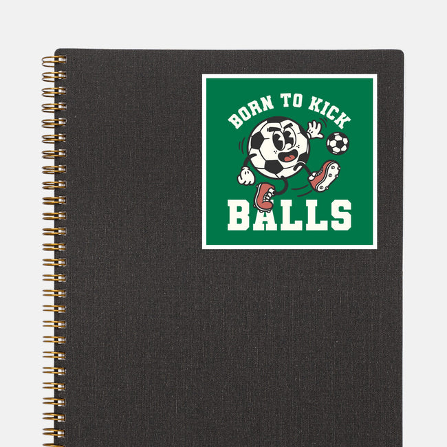 Born To Kick Balls-None-Glossy-Sticker-NemiMakeit