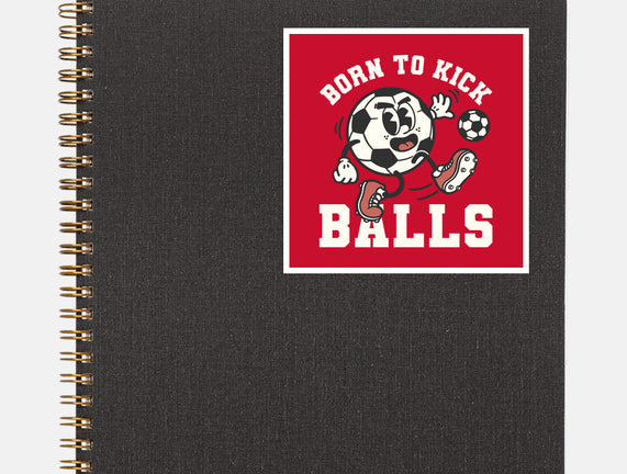 Born To Kick Balls