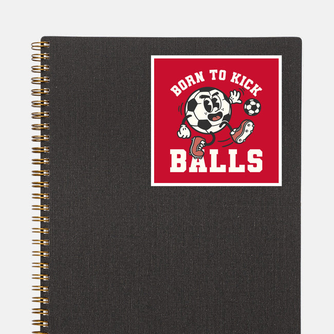 Born To Kick Balls-None-Glossy-Sticker-NemiMakeit