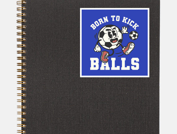 Born To Kick Balls
