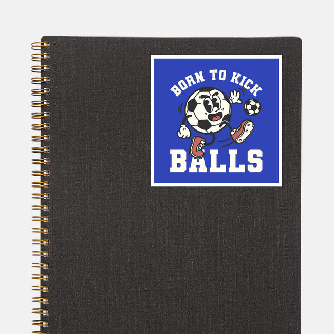 Born To Kick Balls-None-Glossy-Sticker-NemiMakeit