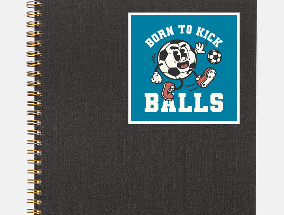 Born To Kick Balls