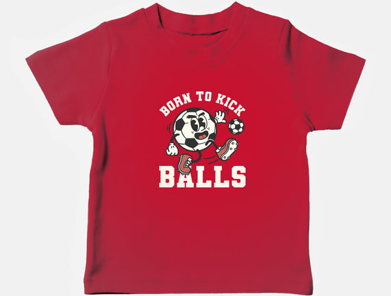 Born To Kick Balls