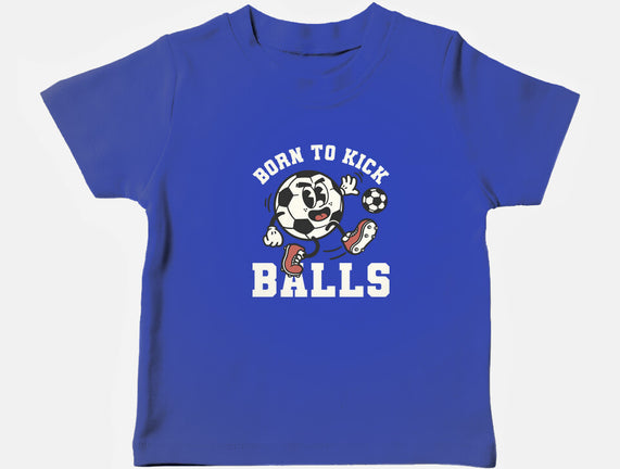 Born To Kick Balls