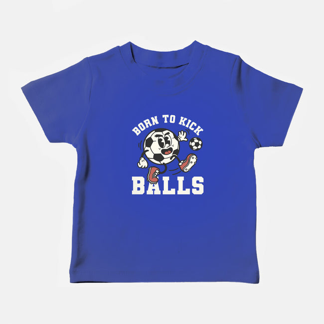 Born To Kick Balls-Baby-Basic-Tee-NemiMakeit