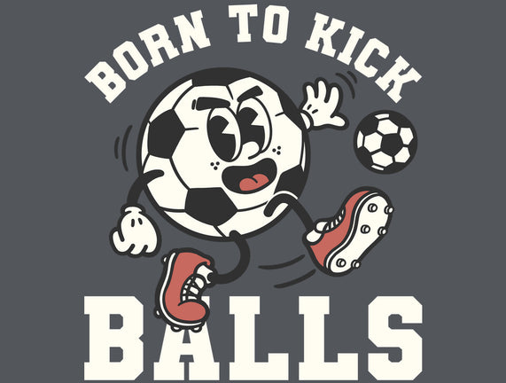 Born To Kick Balls