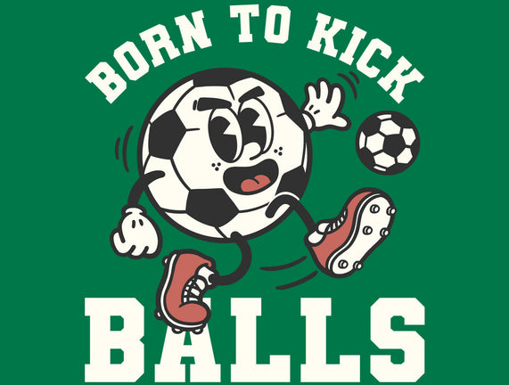 Born To Kick Balls