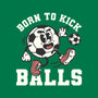 Born To Kick Balls-Mens-Heavyweight-Tee-NemiMakeit