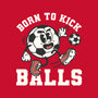 Born To Kick Balls-None-Stretched-Canvas-NemiMakeit
