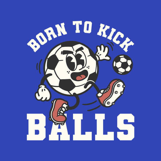 Born To Kick Balls-None-Mug-Drinkware-NemiMakeit