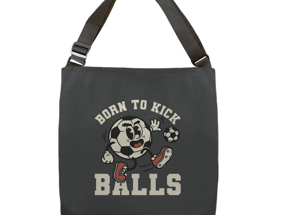 Born To Kick Balls