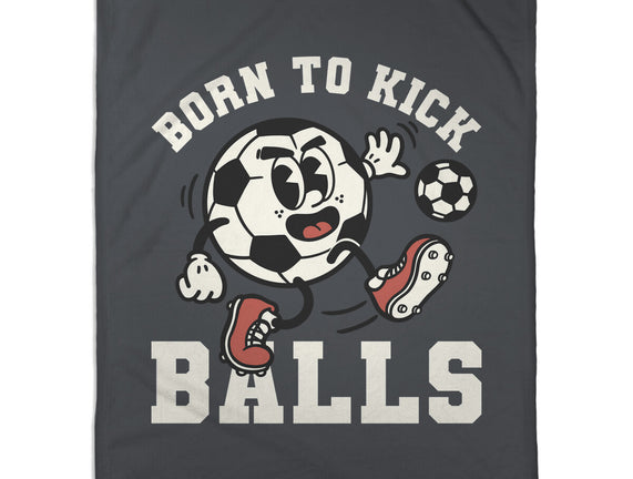 Born To Kick Balls