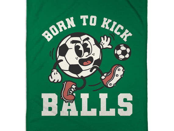 Born To Kick Balls