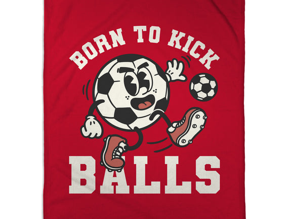 Born To Kick Balls