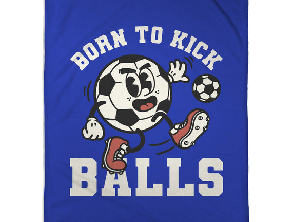 Born To Kick Balls