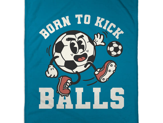 Born To Kick Balls