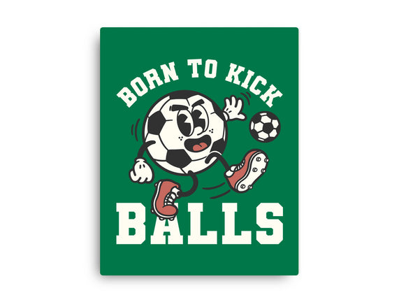 Born To Kick Balls