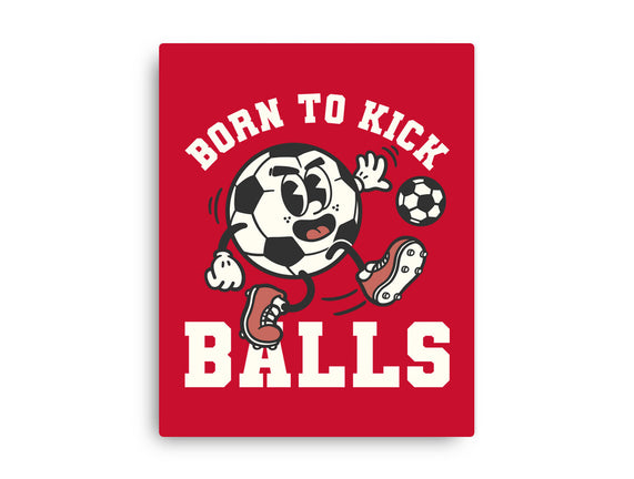 Born To Kick Balls