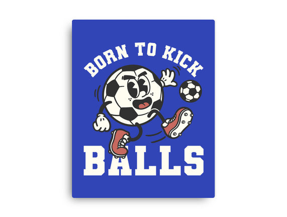 Born To Kick Balls
