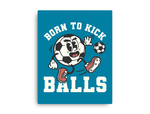 Born To Kick Balls