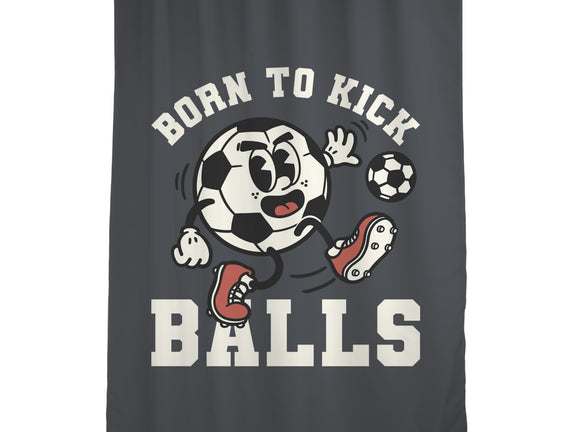 Born To Kick Balls