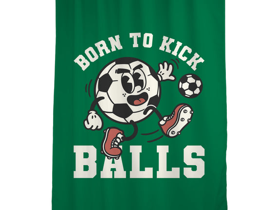 Born To Kick Balls