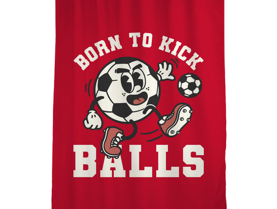 Born To Kick Balls