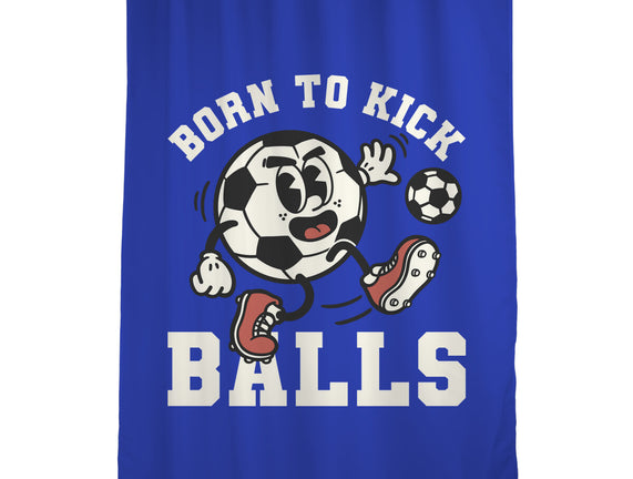 Born To Kick Balls