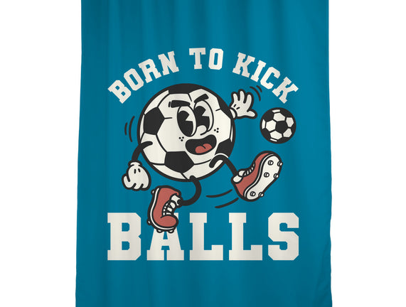 Born To Kick Balls