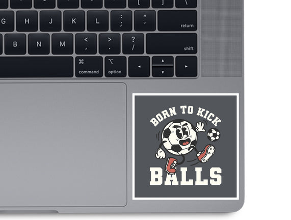 Born To Kick Balls