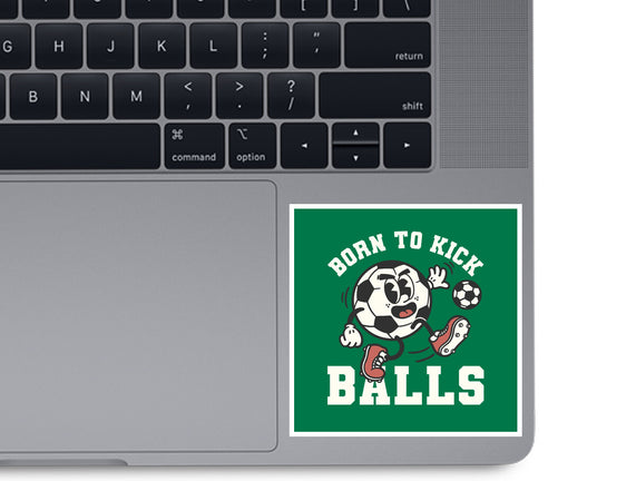 Born To Kick Balls