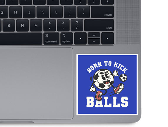 Born To Kick Balls