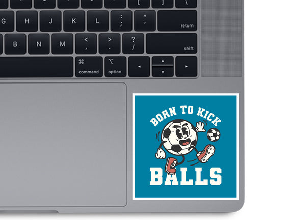 Born To Kick Balls