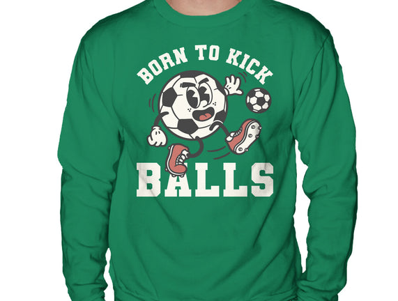 Born To Kick Balls