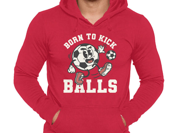 Born To Kick Balls