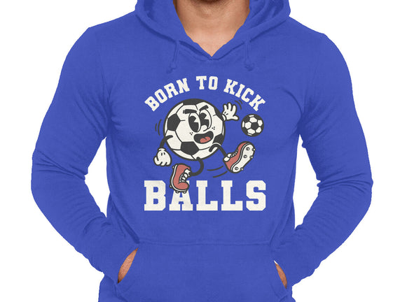 Born To Kick Balls