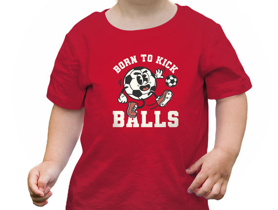 Born To Kick Balls