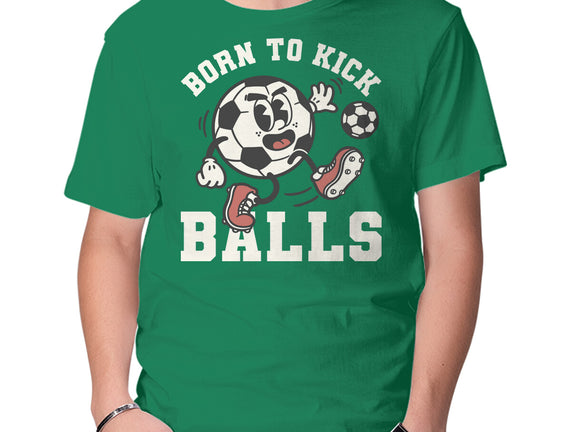 Born To Kick Balls