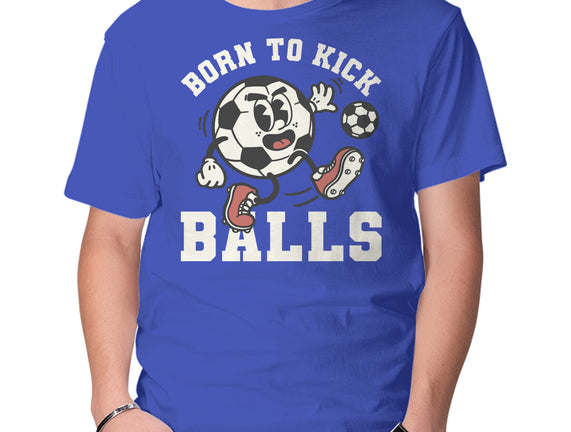 Born To Kick Balls