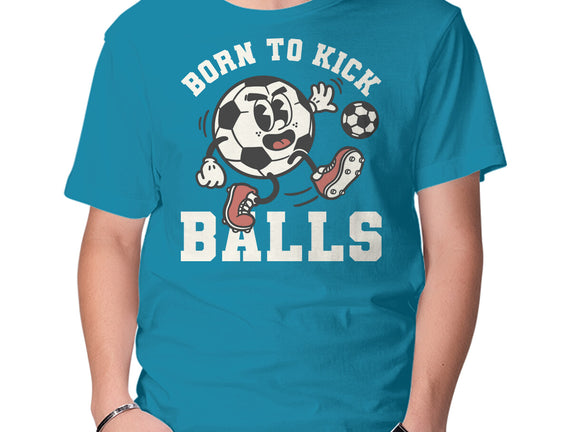 Born To Kick Balls