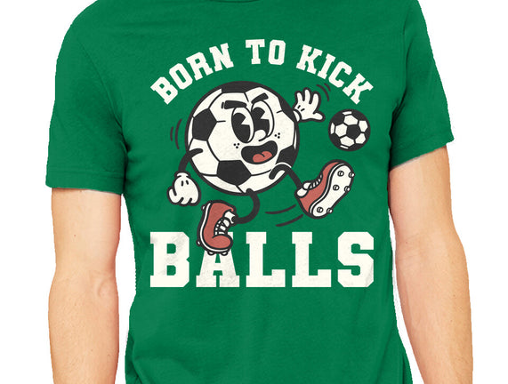 Born To Kick Balls