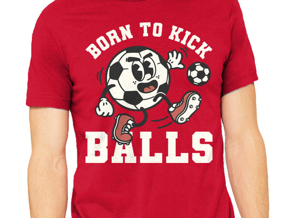 Born To Kick Balls