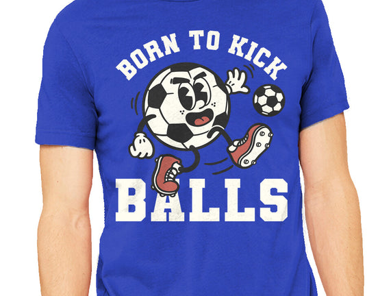 Born To Kick Balls