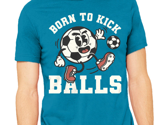 Born To Kick Balls