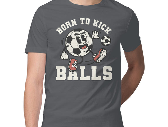 Born To Kick Balls