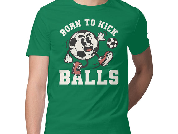 Born To Kick Balls