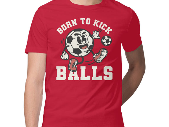 Born To Kick Balls