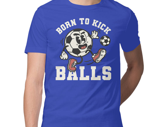 Born To Kick Balls