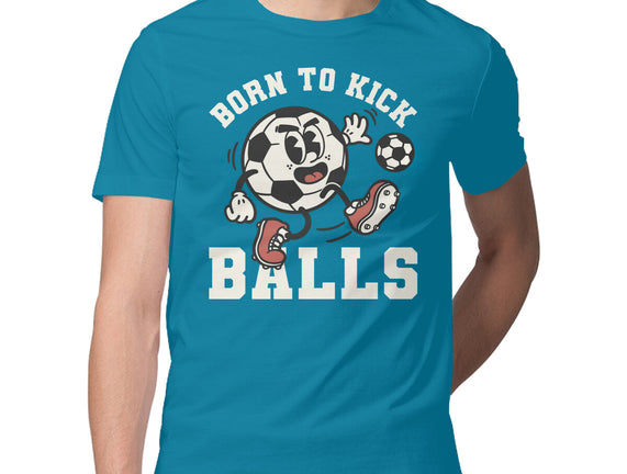 Born To Kick Balls